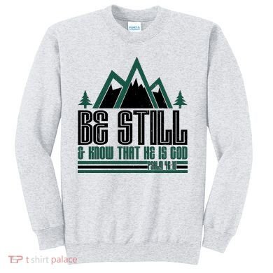 Be Still And Know That He Is God Sweatshirt