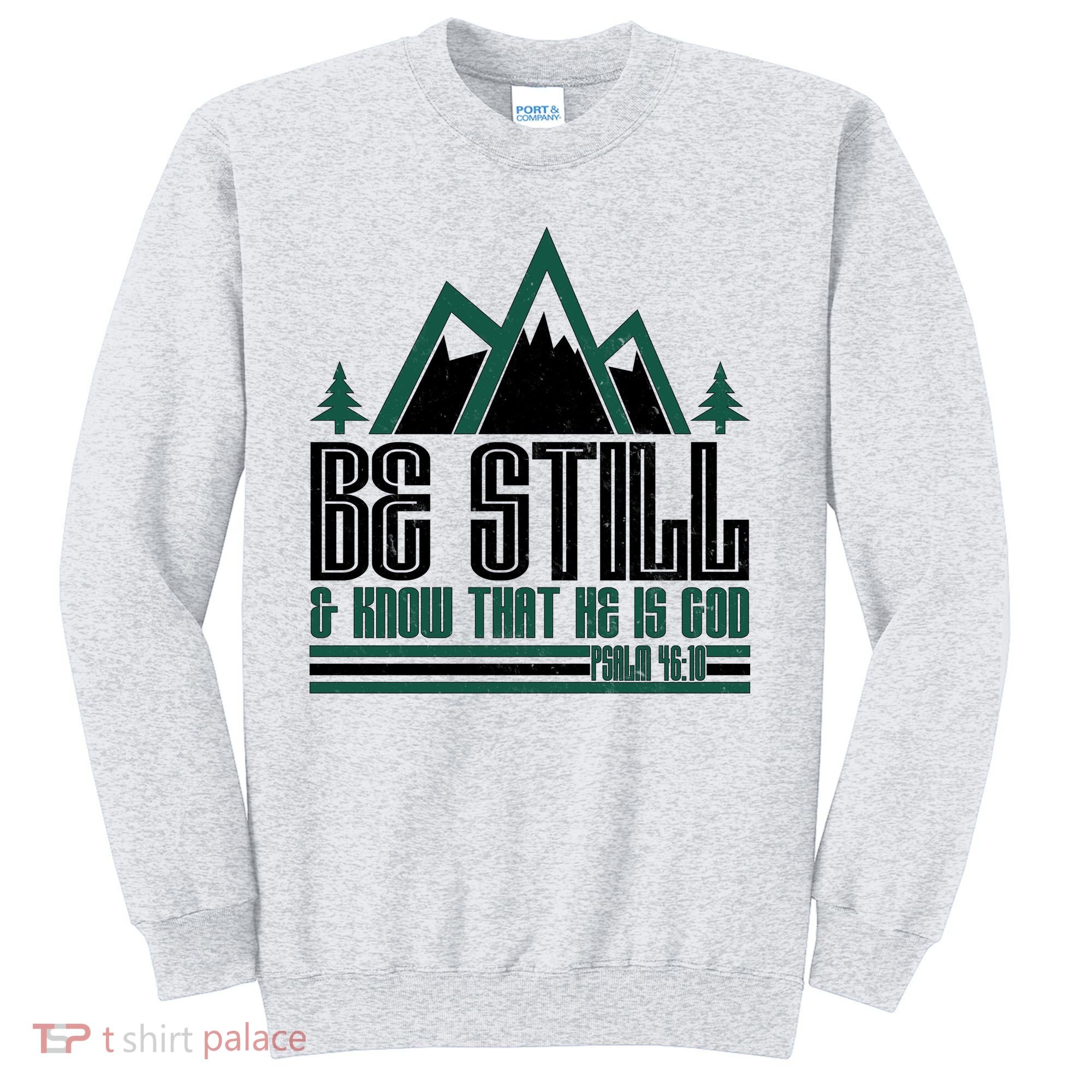 Be Still And Know That He Is God Sweatshirt