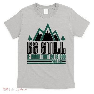 Be Still And Know That He Is God T-Shirt