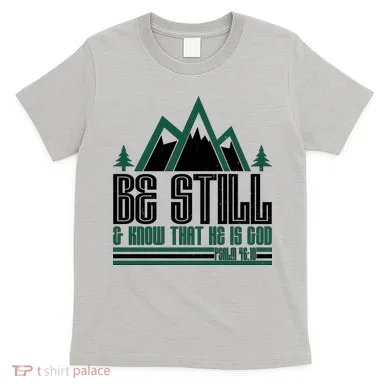 Be Still And Know That He Is God T-Shirt