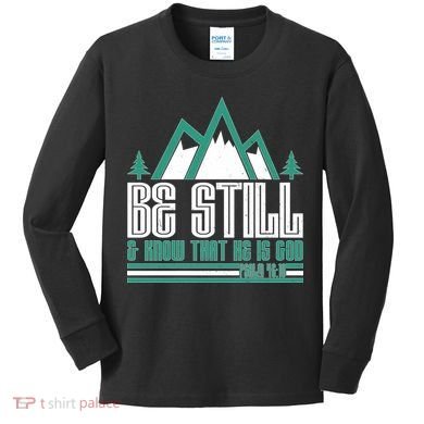 Be Still And Know That He Is God Kids Long Sleeve Shirt