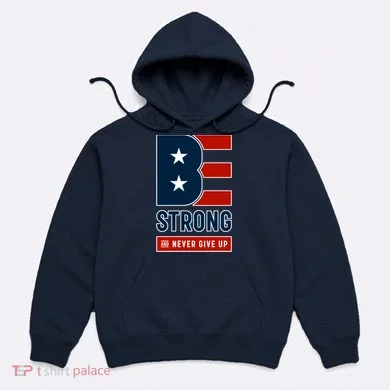 Be Strong And Never Give Up Hoodie