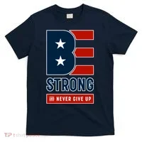 Be Strong And Never Give Up T-Shirt thumb 0