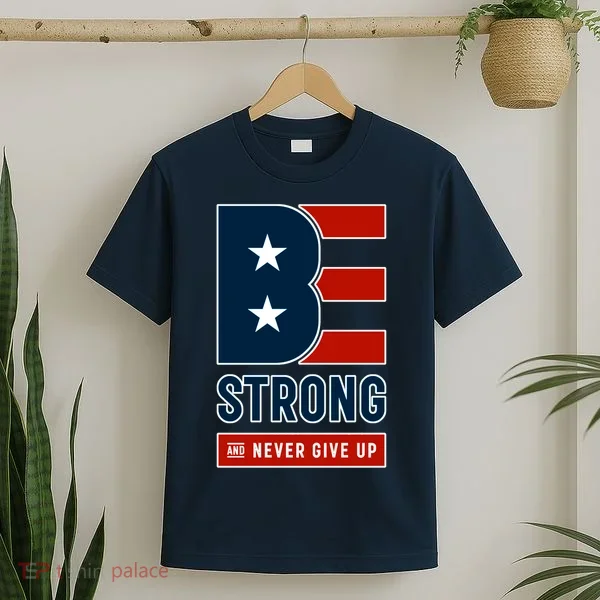 Be Strong And Never Give Up T-Shirt