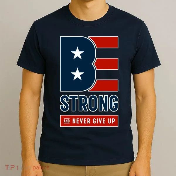Be Strong And Never Give Up T-Shirt