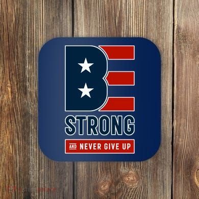 Be Strong And Never Give Up Coaster