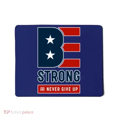 Be Strong And Never Give Up Mousepad