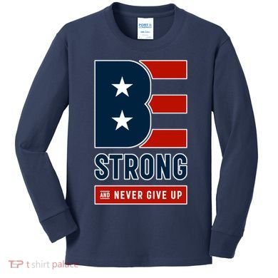 Be Strong And Never Give Up Kids Long Sleeve Shirt