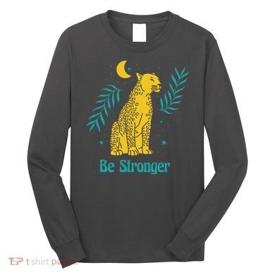 Be Stronger Tiger Long Sleeve Shirt