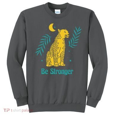 Be Stronger Tiger Sweatshirt