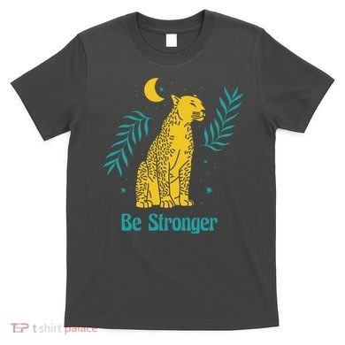 Be Stronger Tiger T-Shirt