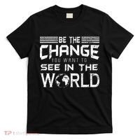 Be the Change You Want To See In The World T-Shirt thumb 0