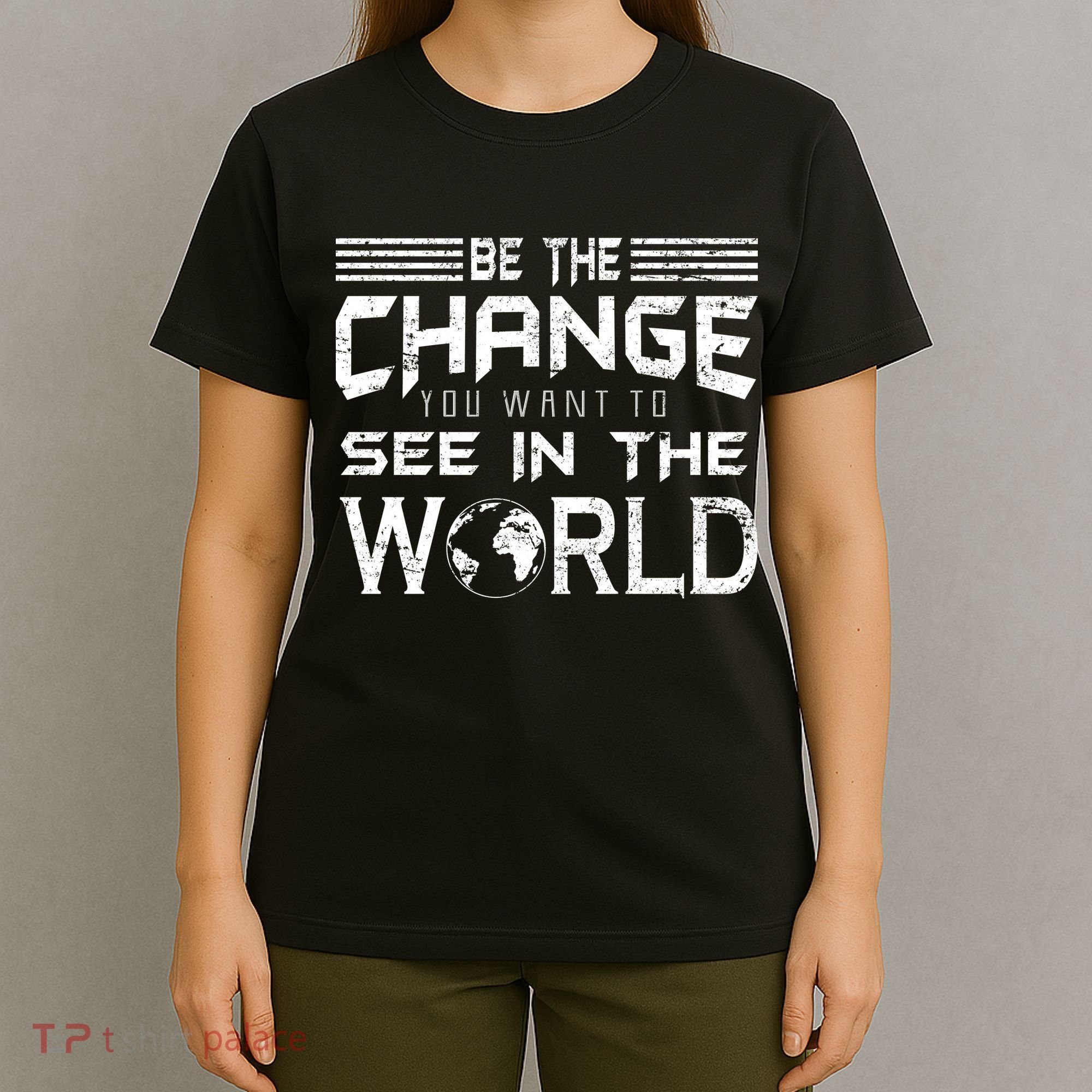 Be the Change You Want To See In The World T-Shirt