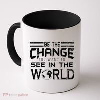 Be the Change You Want To See In The World Coffee Mug thumb 0