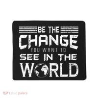 Be the Change You Want To See In The World Mousepad thumb 0