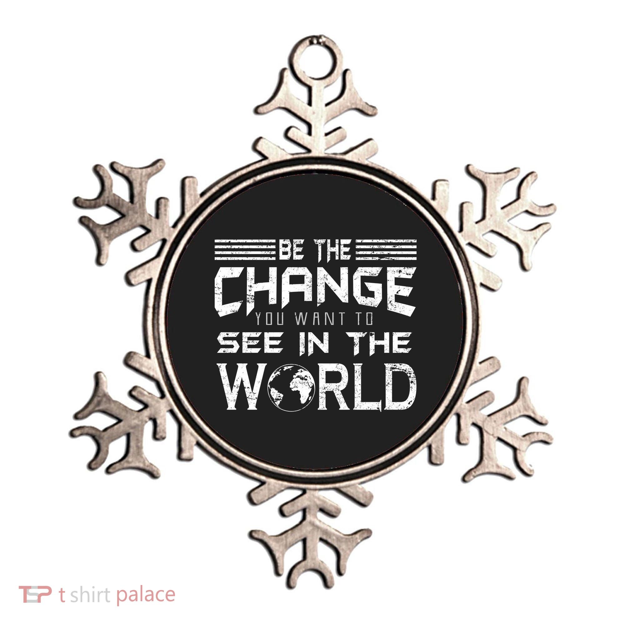 Be the Change You Want To See In The World Ornament