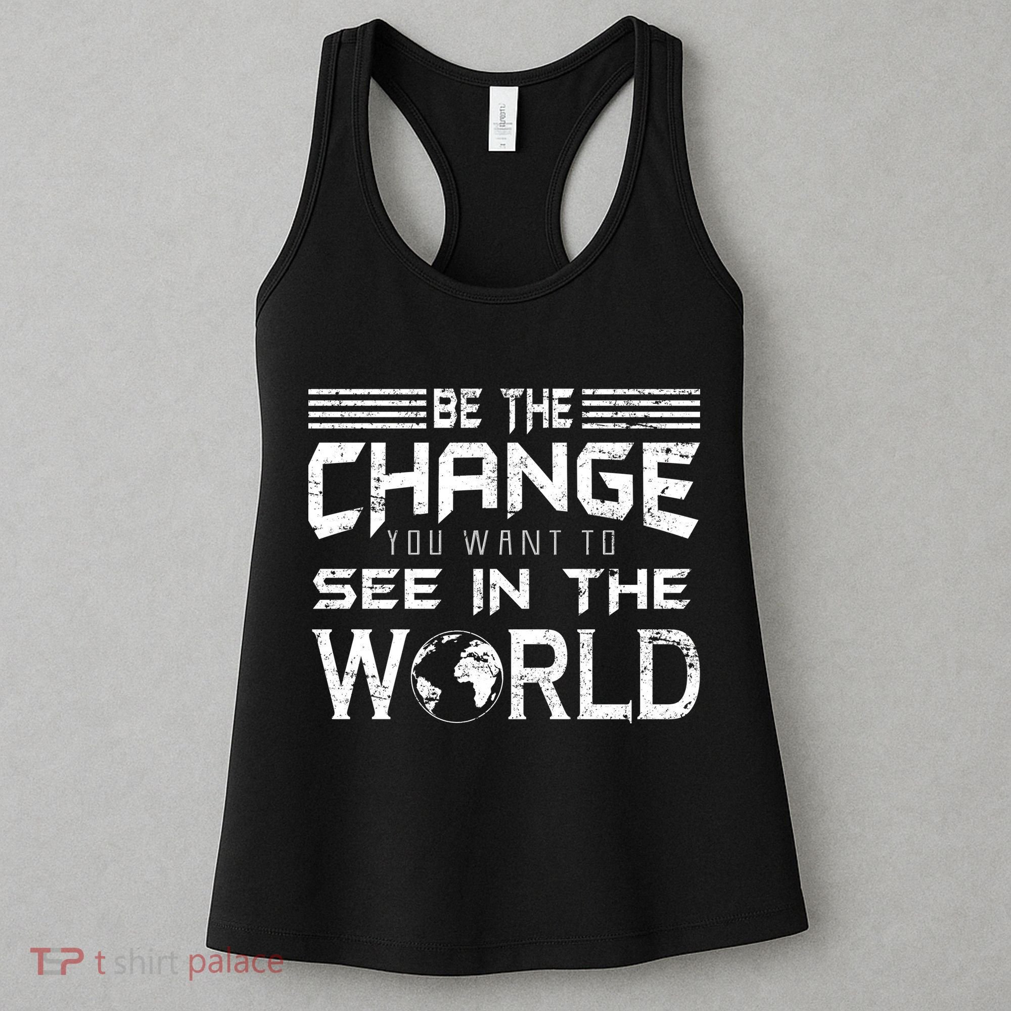 Be the Change You Want To See In The World Women's Tank Top