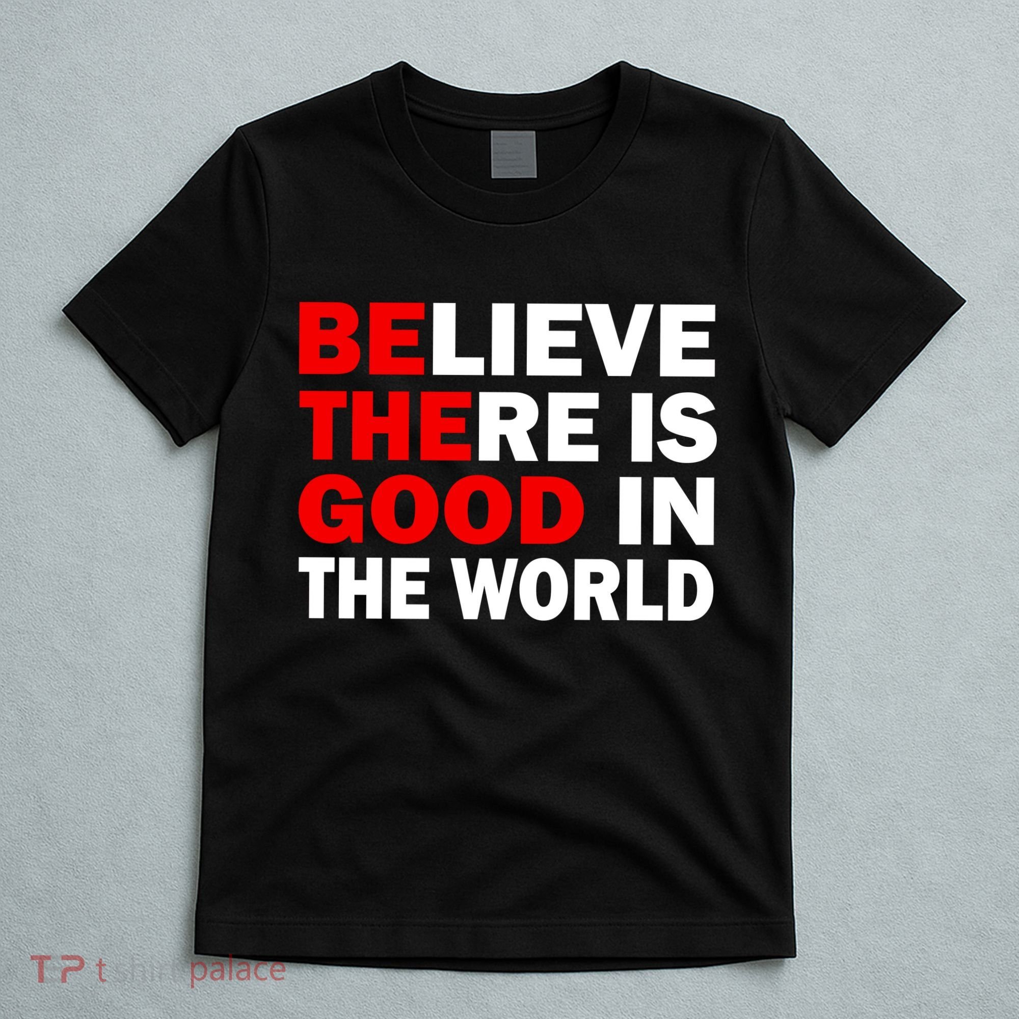 Be The Good In The World T-Shirt