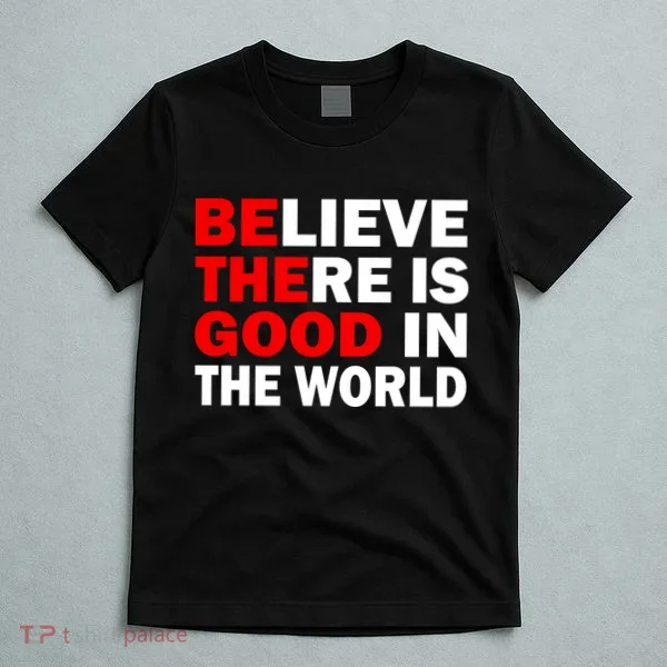 Be The Good In The World T-Shirt