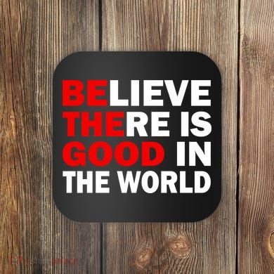 Be The Good In The World Coaster