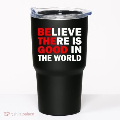 Be The Good In The World Tumbler