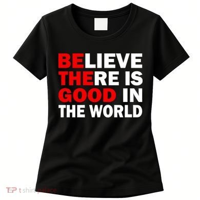 Be The Good In The World Women's T-Shirt
