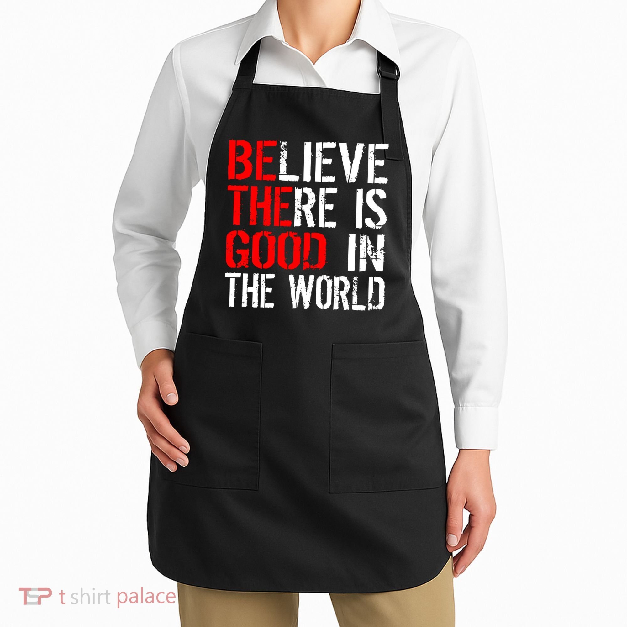 Be The Good In The World Believe Apron