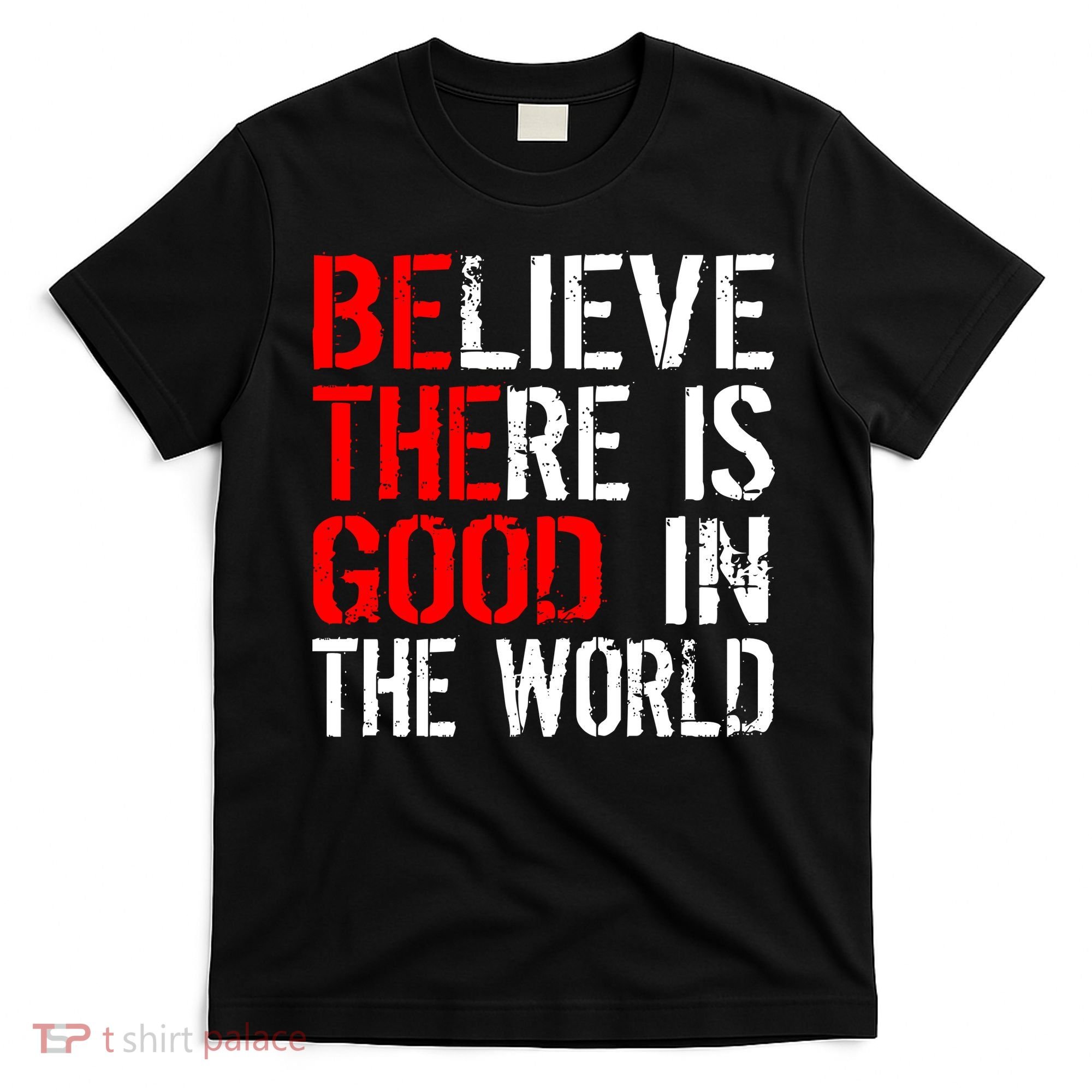 Be The Good In The World Believe T-Shirt