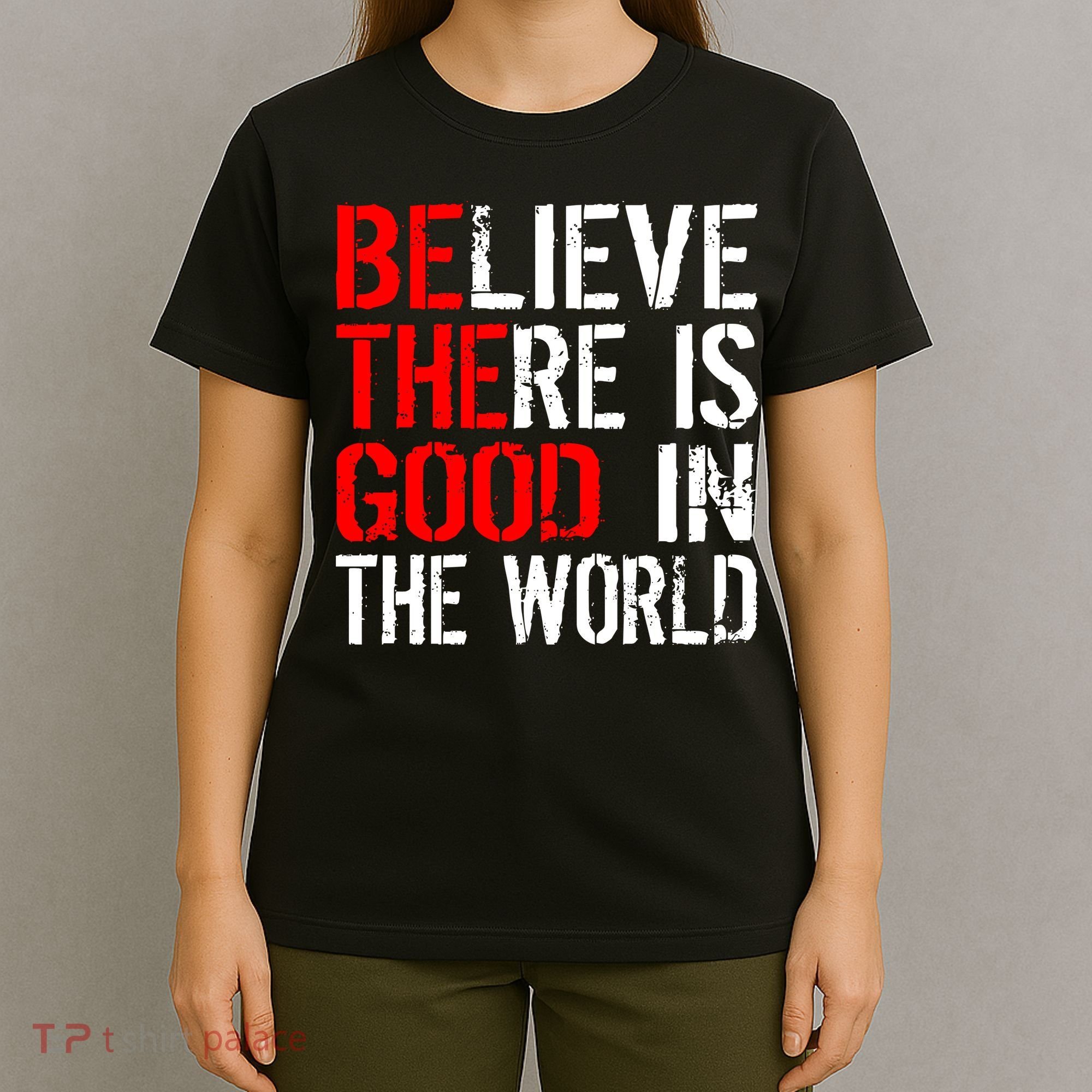 Be The Good In The World Believe T-Shirt