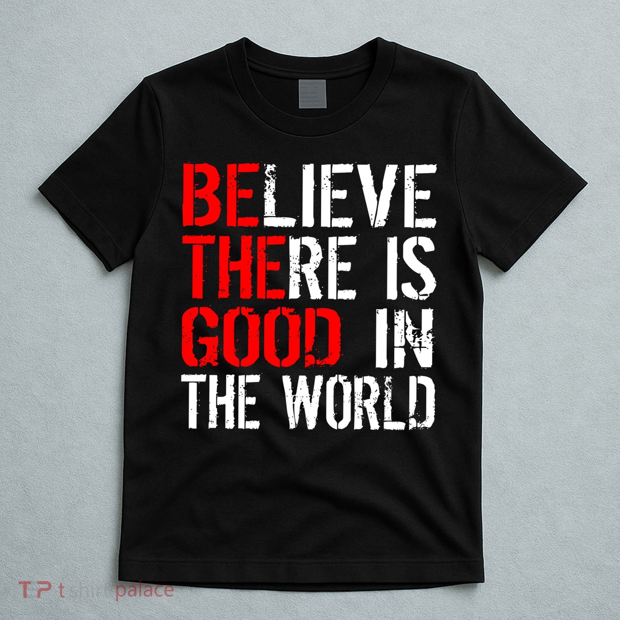 Be The Good In The World Believe T-Shirt
