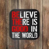 Be The Good In The World Believe Coaster thumb 0