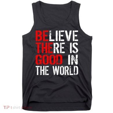 Be The Good In The World Believe Tank Top