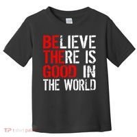 Be The Good In The World Believe Toddler T-Shirt thumb 0