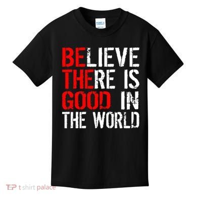 Be The Good In The World Believe Kids T-Shirt