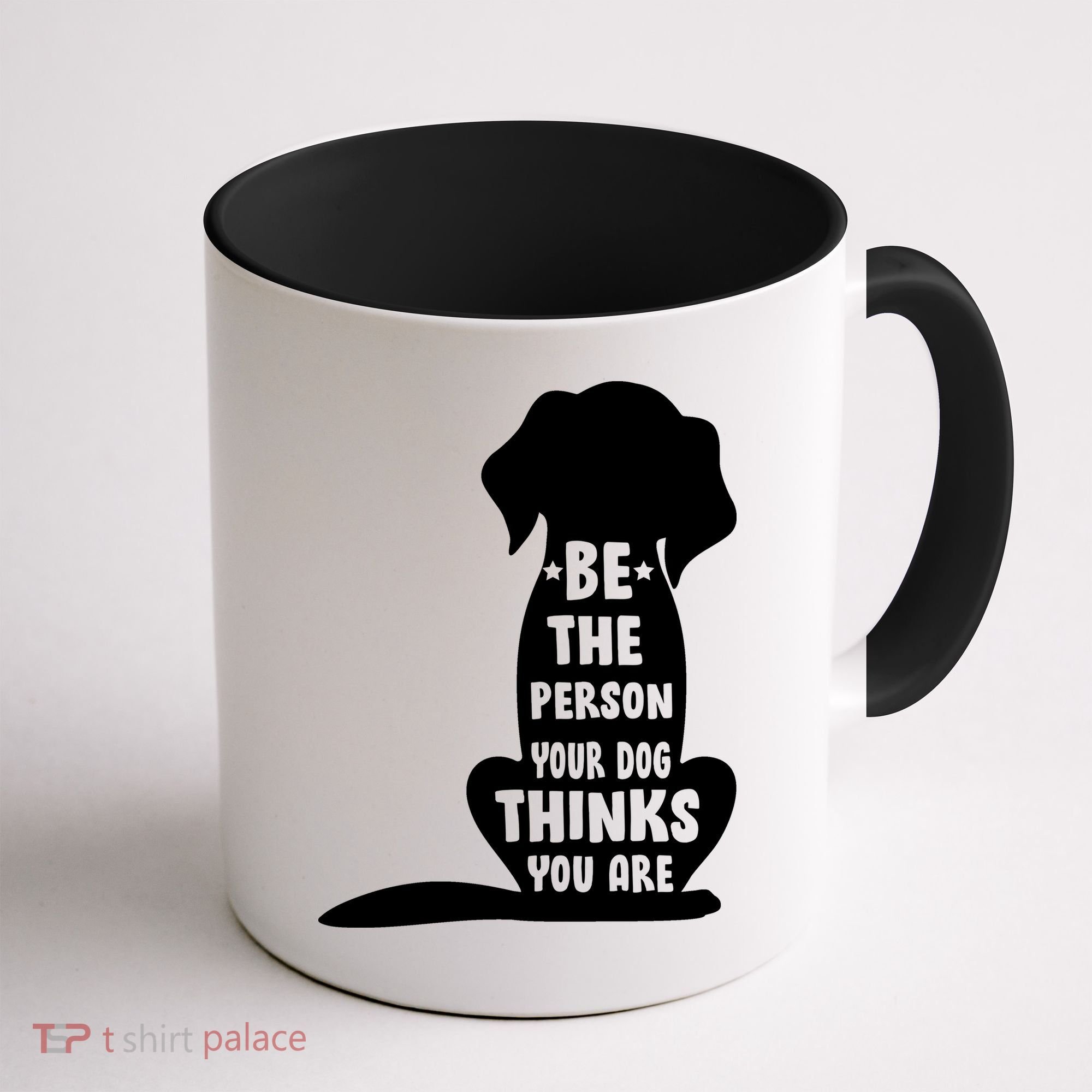 Be The Person Your Dog Thinks You Are Coffee Mug