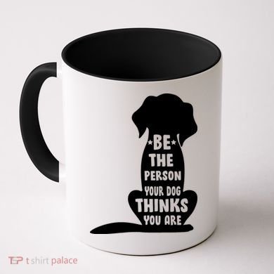 Be The Person Your Dog Thinks You Are Coffee Mug