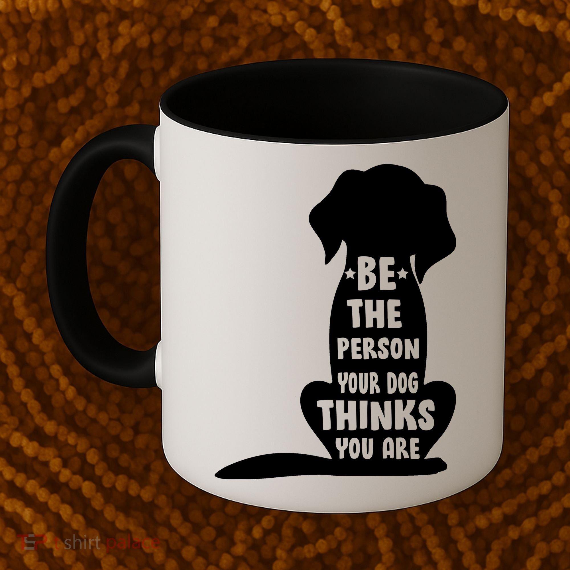 Be The Person Your Dog Thinks You Are Coffee Mug