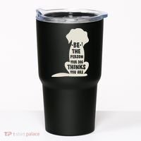 Be The Person Your Dog Thinks You Are Tumbler thumb 0