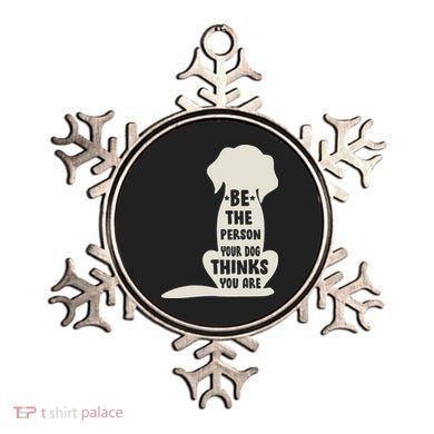 Be The Person Your Dog Thinks You Are Ornament
