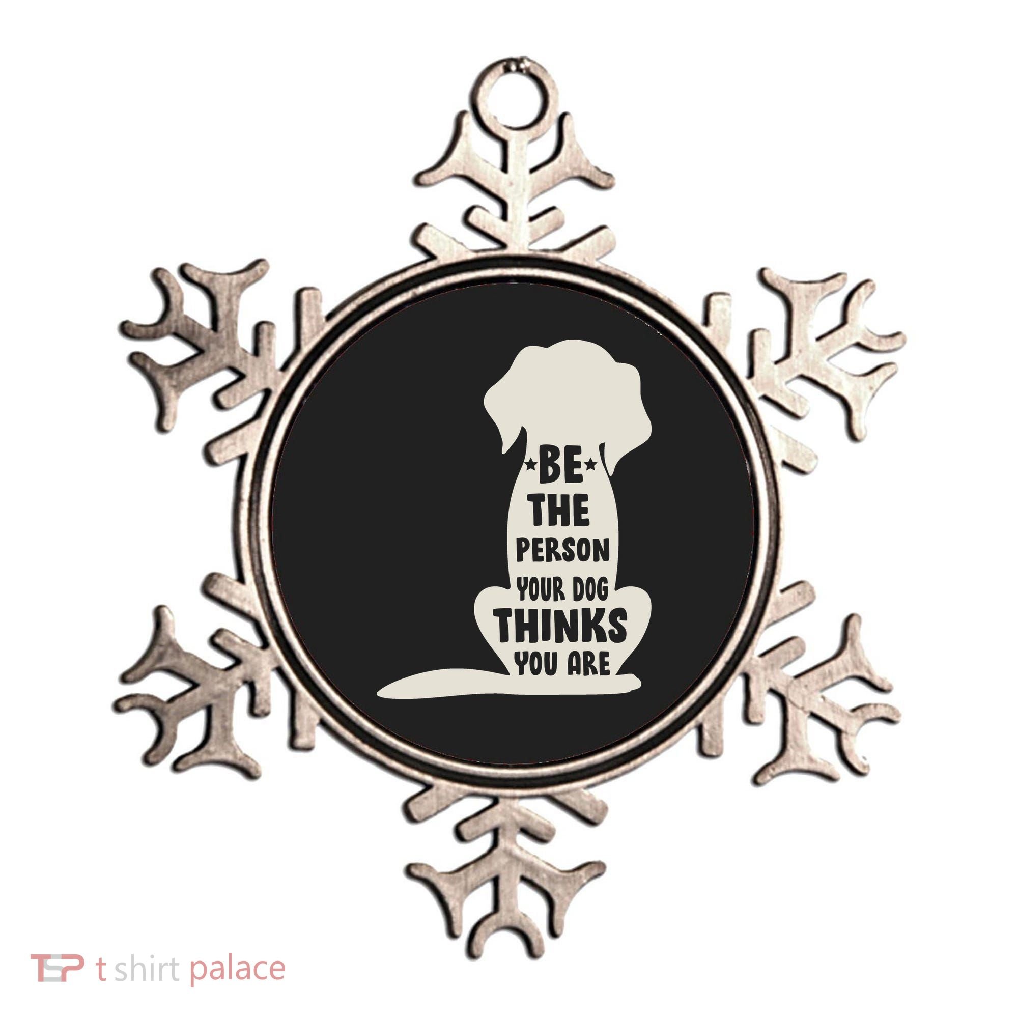 Be The Person Your Dog Thinks You Are Ornament