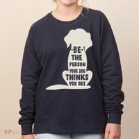Be The Person Your Dog Thinks You Are Women's Sweatshirt thumb 0