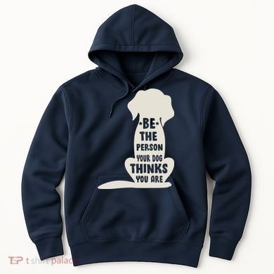 Be The Person Your Dog Thinks You Are Hoodie