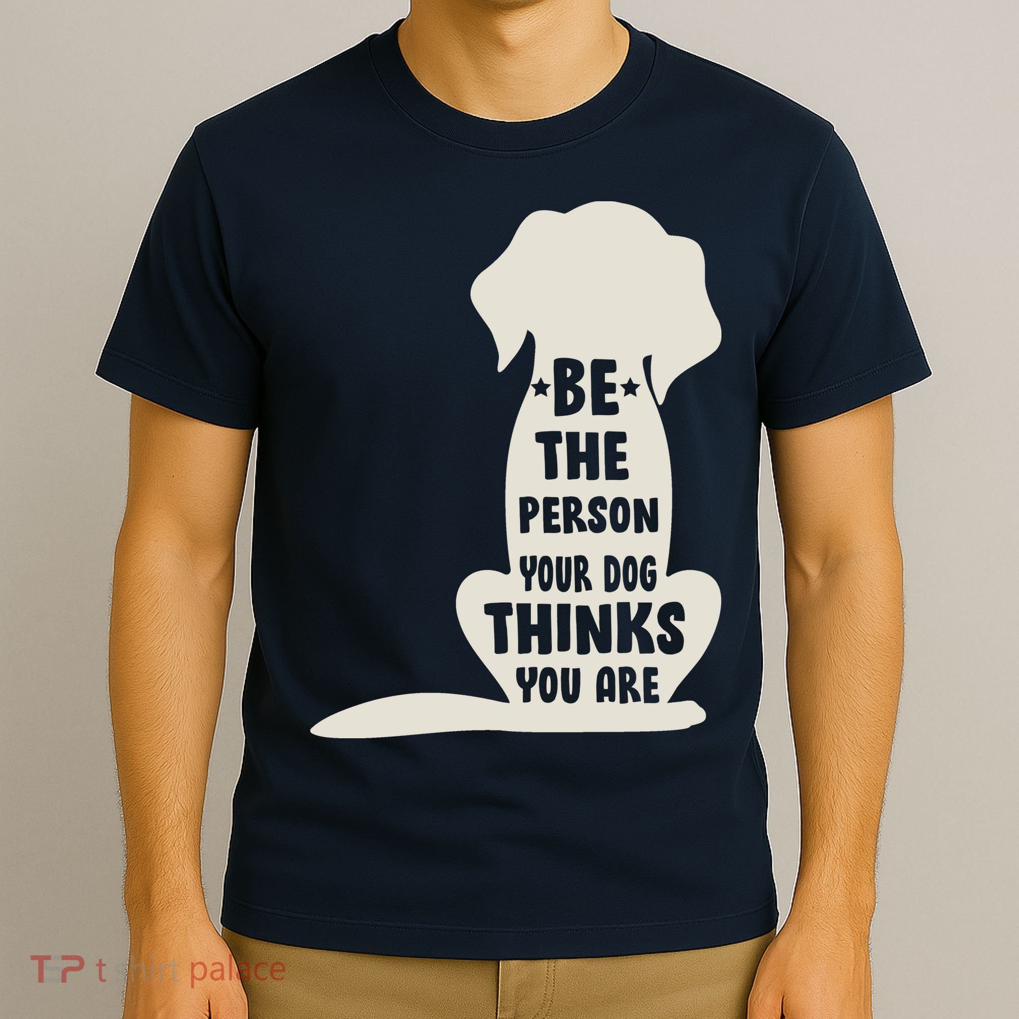 Be The Person Your Dog Thinks You Are T-Shirt