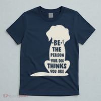 Be The Person Your Dog Thinks You Are T-Shirt thumb 5
