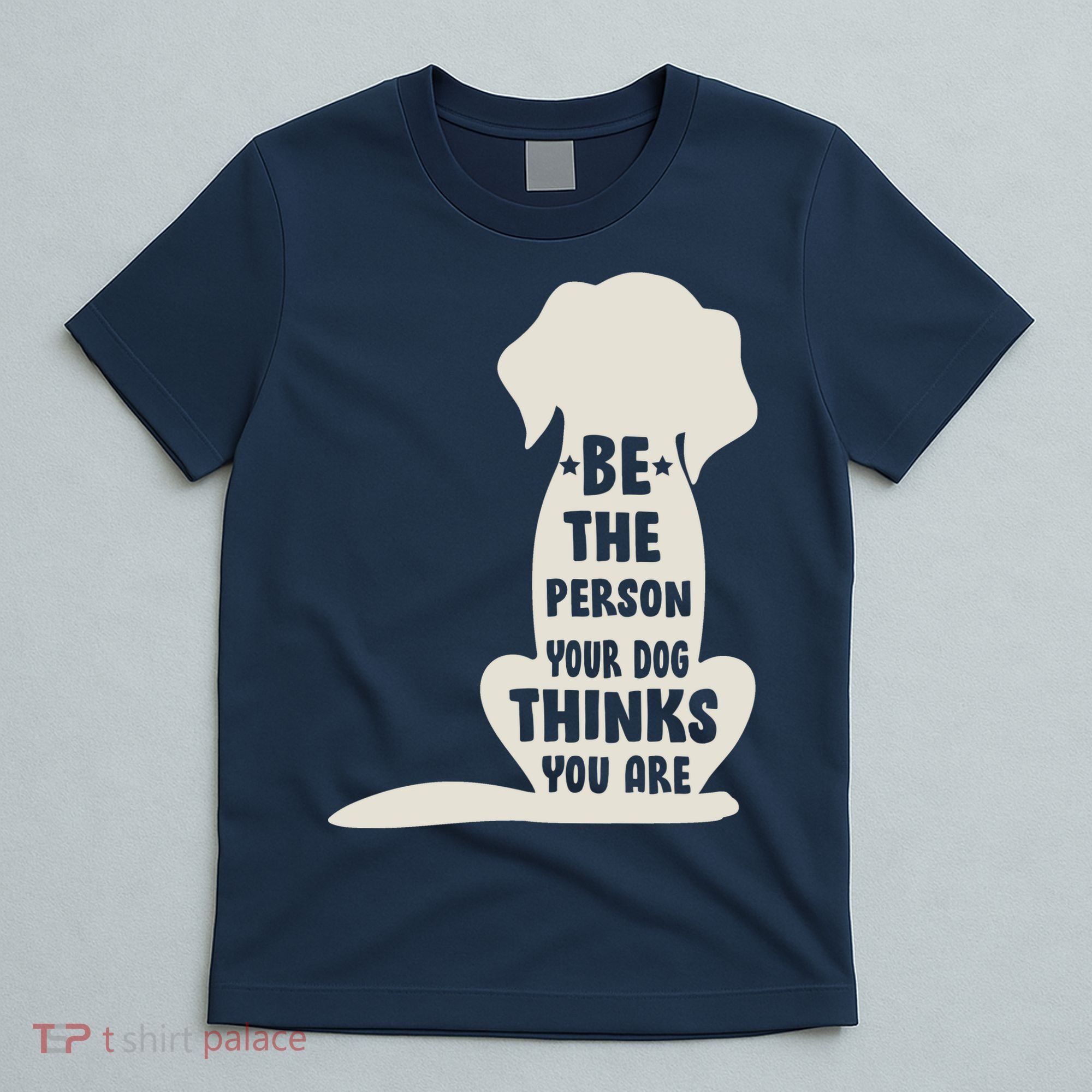 Be The Person Your Dog Thinks You Are T-Shirt