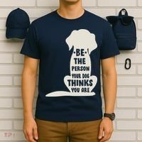 Be The Person Your Dog Thinks You Are T-Shirt thumb 6
