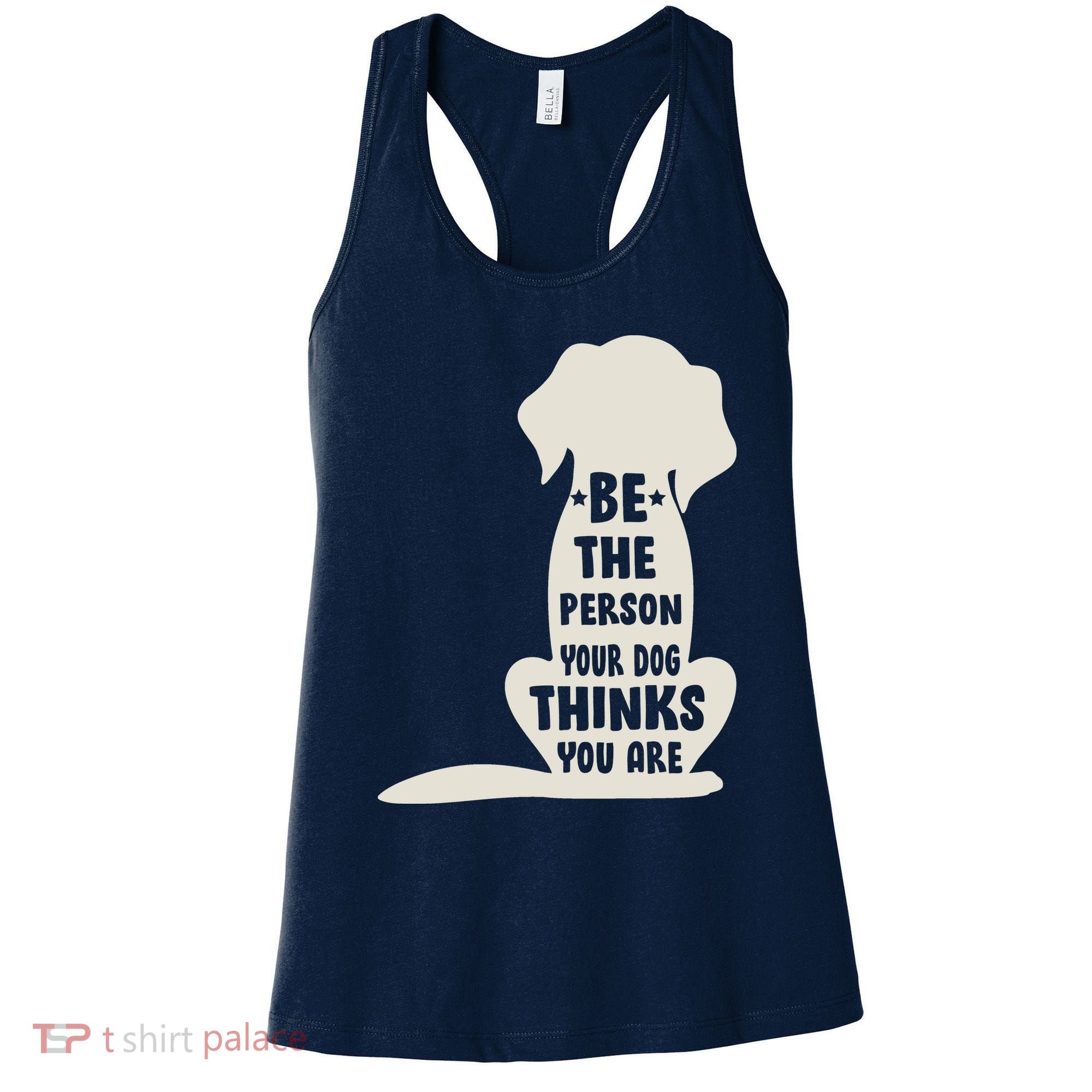 Be The Person Your Dog Thinks You Are Women's Tank Top