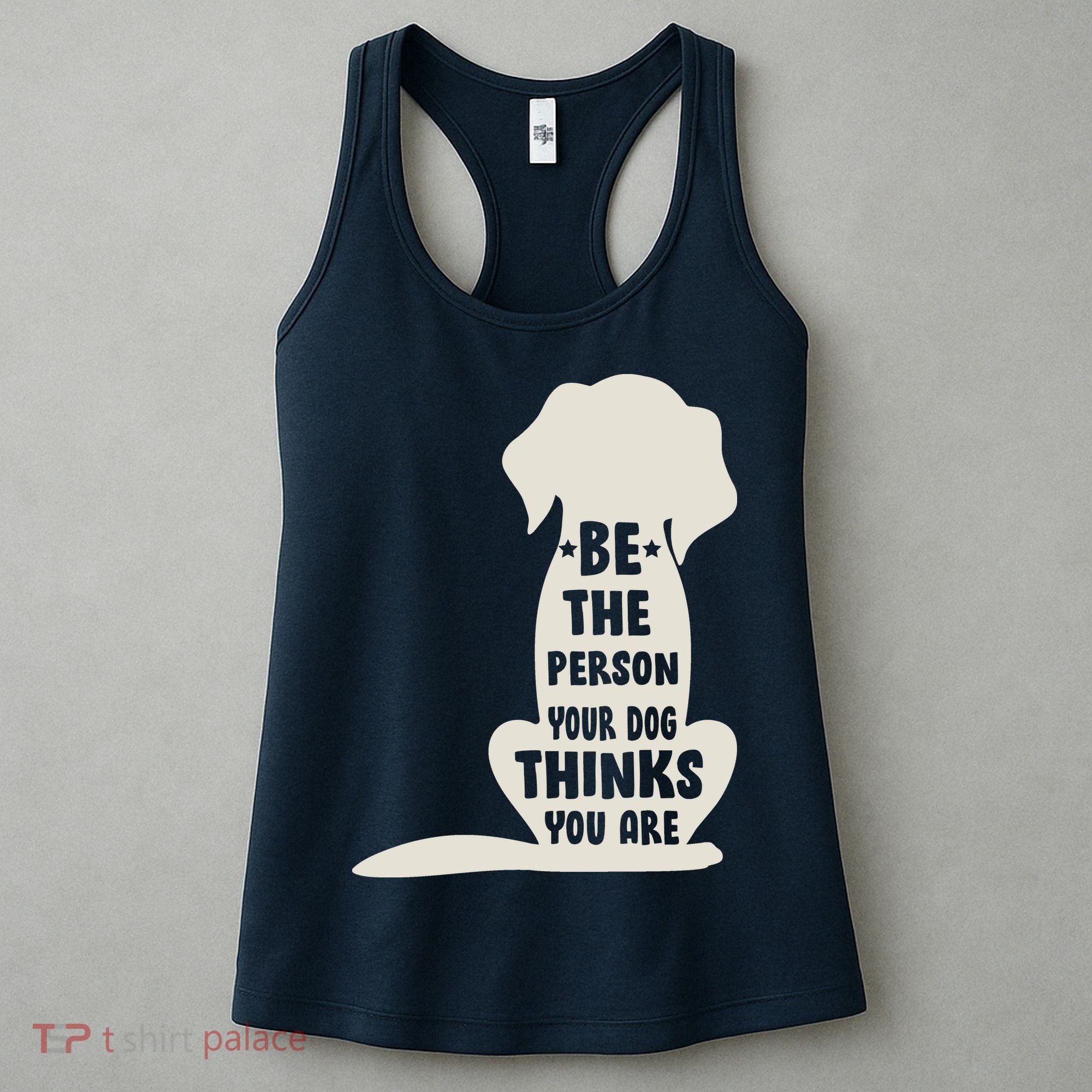Be The Person Your Dog Thinks You Are Women's Tank Top