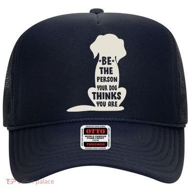 Be The Person Your Dog Thinks You Are Hat