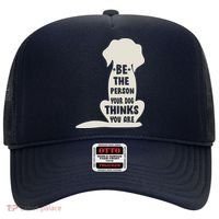 Be The Person Your Dog Thinks You Are Hat thumb 0